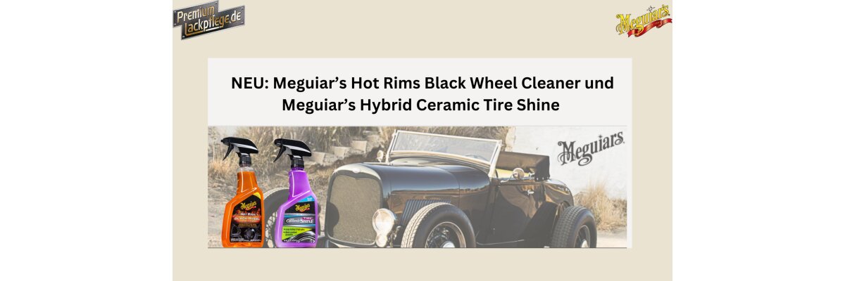 NEU: Meguiar’s Hybrid Ceramic Tire Shine und Meguiar’s Hot Rims Black Wheel Cleaner - NEU: Meguiar’s Hybrid Ceramic Tire Shine und Meguiar’s Hot Rims Black Wheel Cleaner